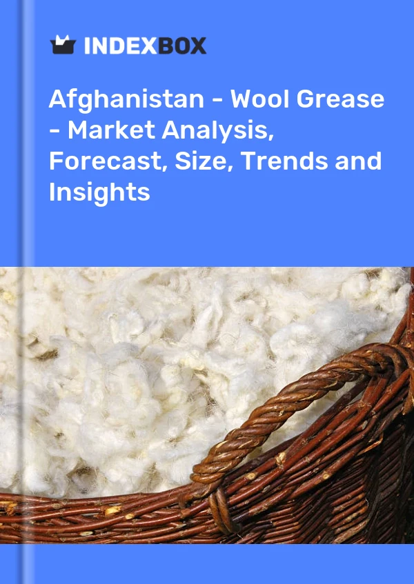 Report Afghanistan - Wool Grease - Market Analysis, Forecast, Size, Trends and Insights for 499$