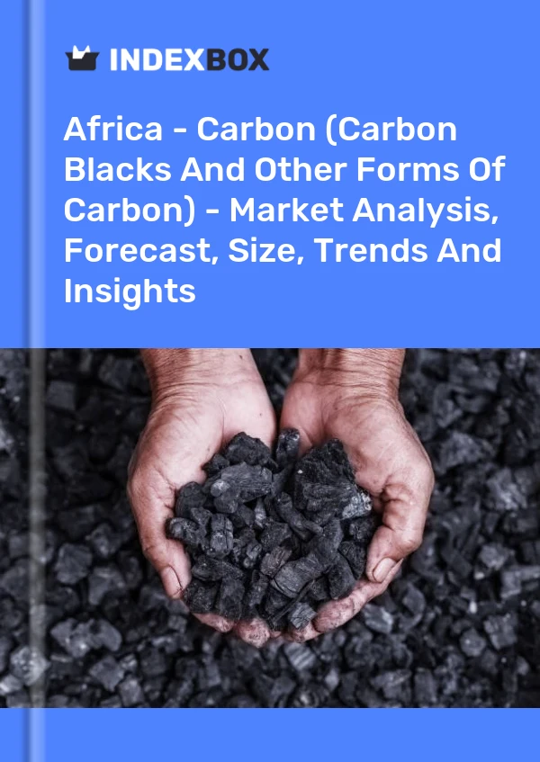 Report Africa - Carbon (Carbon Blacks and Other Forms of Carbon) - Market Analysis, Forecast, Size, Trends and Insights for 499$