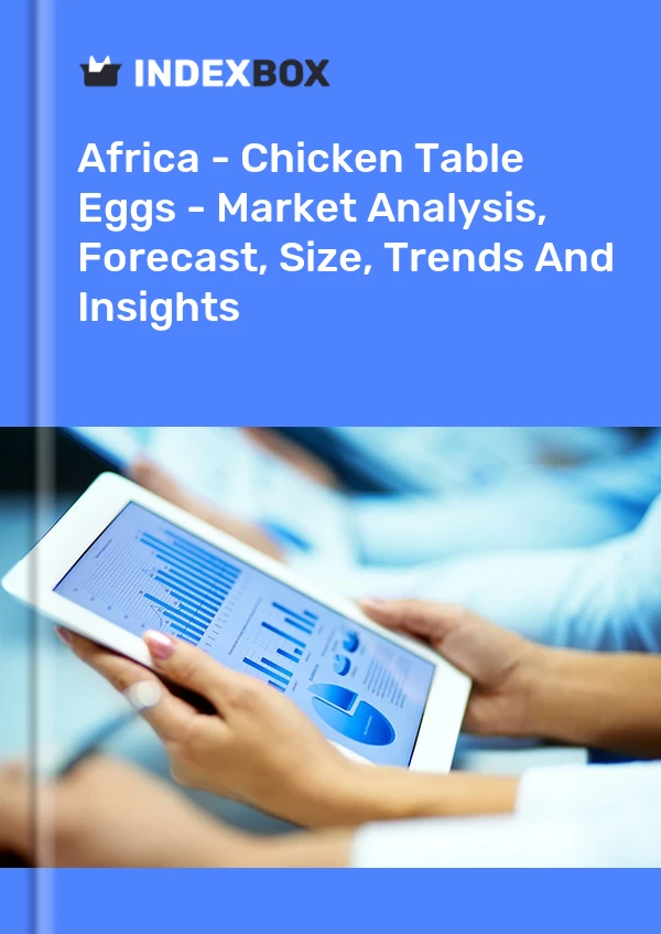 Report Africa - Chicken Table Eggs - Market Analysis, Forecast, Size, Trends and Insights for 499$
