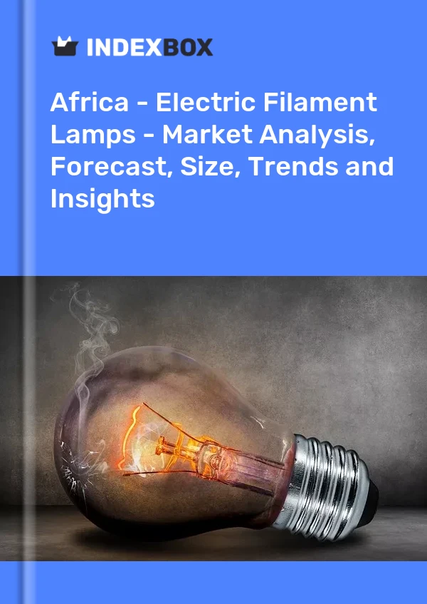 Report Africa - Electric Filament Lamps - Market Analysis, Forecast, Size, Trends and Insights for 499$