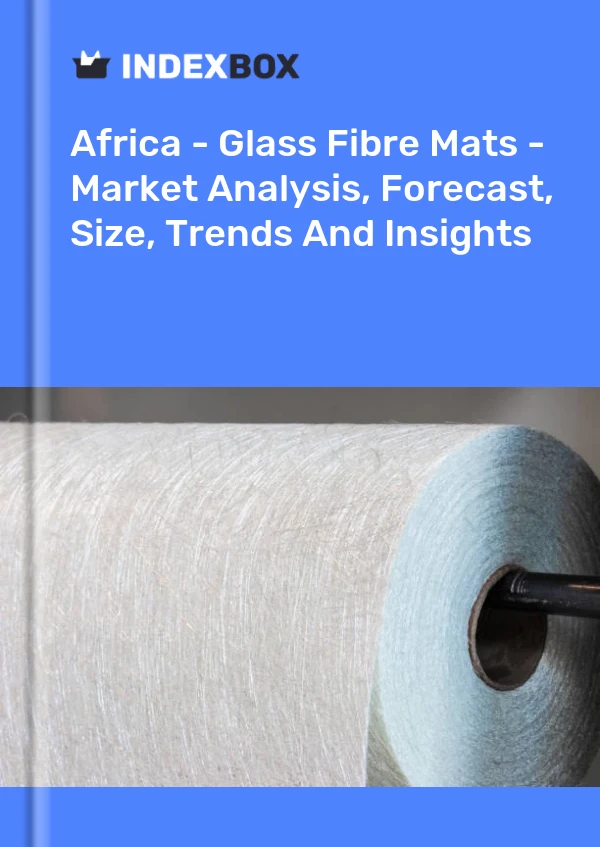 Report Africa - Glass Fibre Mats - Market Analysis, Forecast, Size, Trends and Insights for 499$