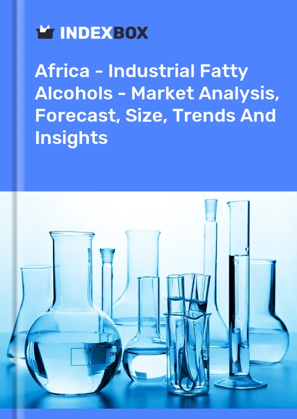 Report Africa - Industrial Fatty Alcohols - Market Analysis, Forecast, Size, Trends and Insights for 499$