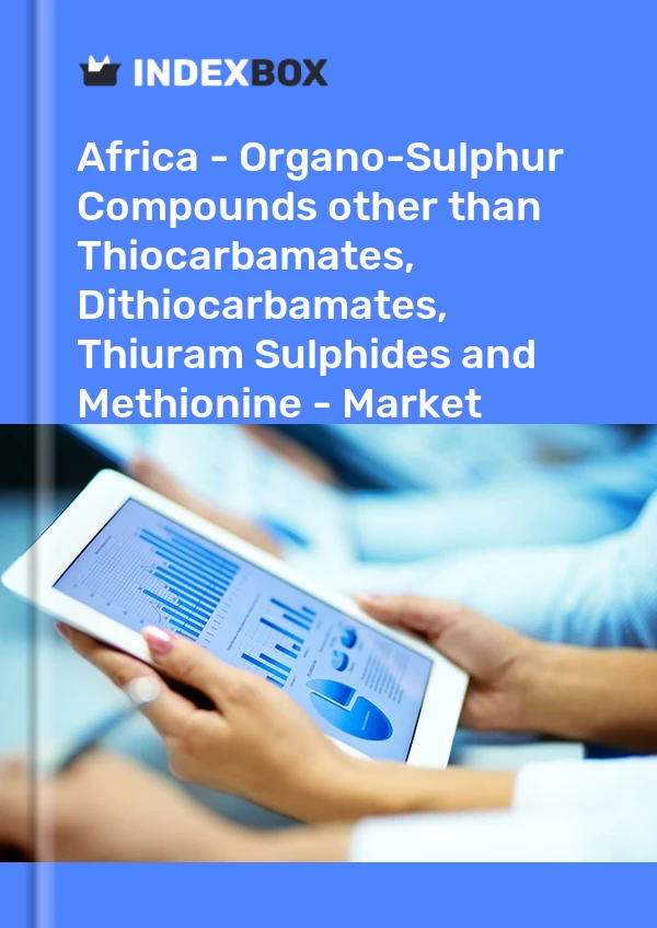 Report Africa - Organo-Sulphur Compounds other than Thiocarbamates, Dithiocarbamates, Thiuram Sulphides and Methionine - Market Analysis, Forecast, Size, Trends and Insights for 499$