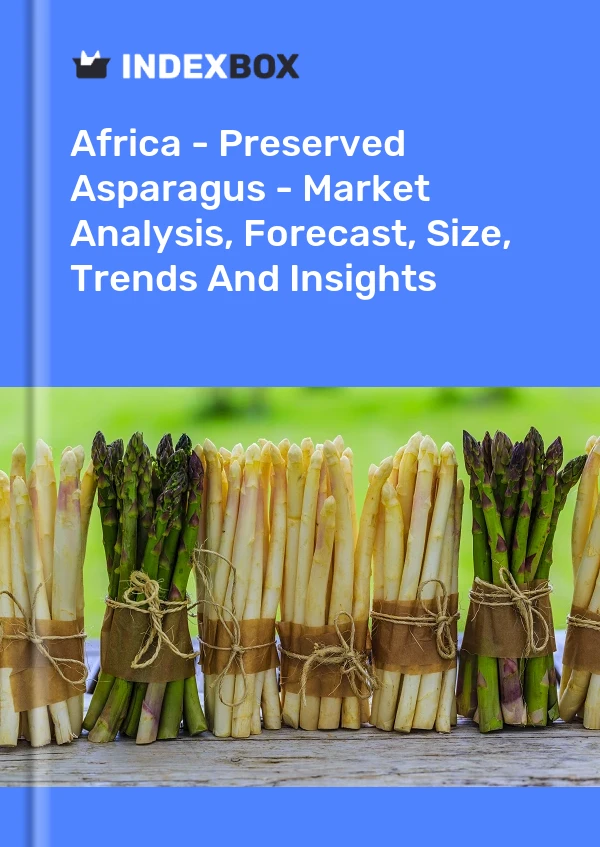 Report Africa - Preserved Asparagus - Market Analysis, Forecast, Size, Trends and Insights for 499$