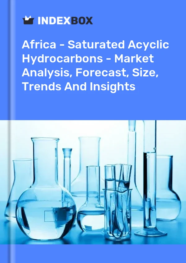 Report Africa - Saturated Acyclic Hydrocarbons - Market Analysis, Forecast, Size, Trends and Insights for 499$