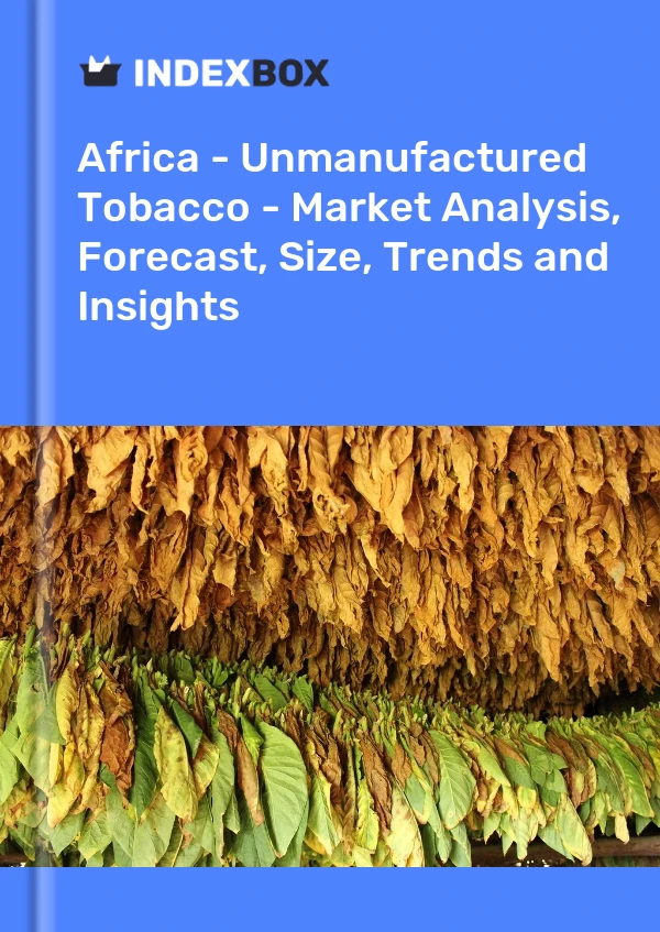 Report Africa - Unmanufactured Tobacco - Market Analysis, Forecast, Size, Trends and Insights for 499$