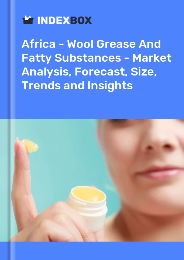 Report Africa - Wool Grease and Fatty Substances - Market Analysis, Forecast, Size, Trends and Insights for 499$
