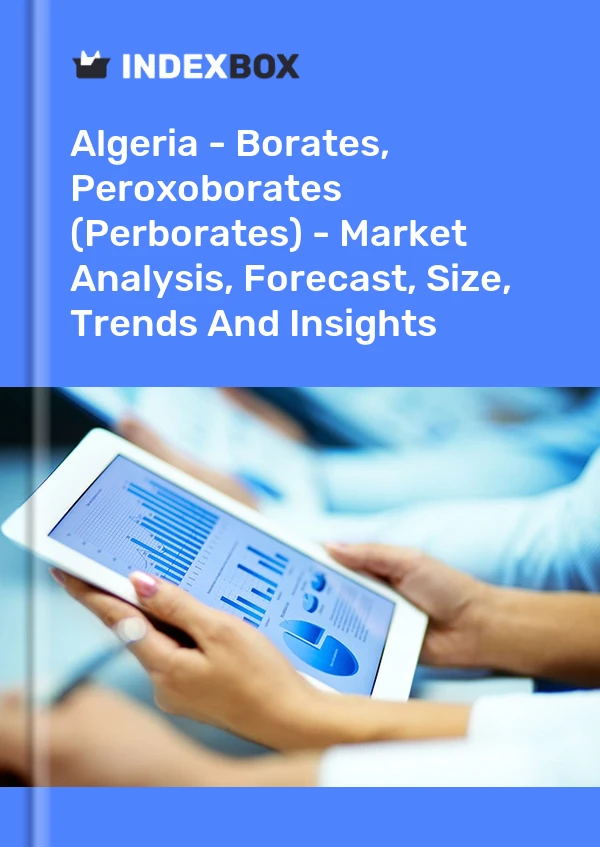 Report Algeria - Borates, Peroxoborates (Perborates) - Market Analysis, Forecast, Size, Trends and Insights for 499$
