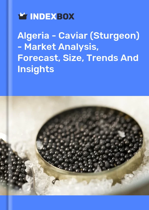Report Algeria - Caviar (Sturgeon) - Market Analysis, Forecast, Size, Trends and Insights for 499$