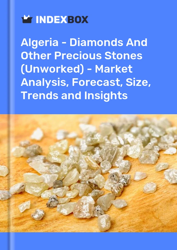 Report Algeria - Diamonds and Other Precious Stones (Unworked) - Market Analysis, Forecast, Size, Trends and Insights for 499$