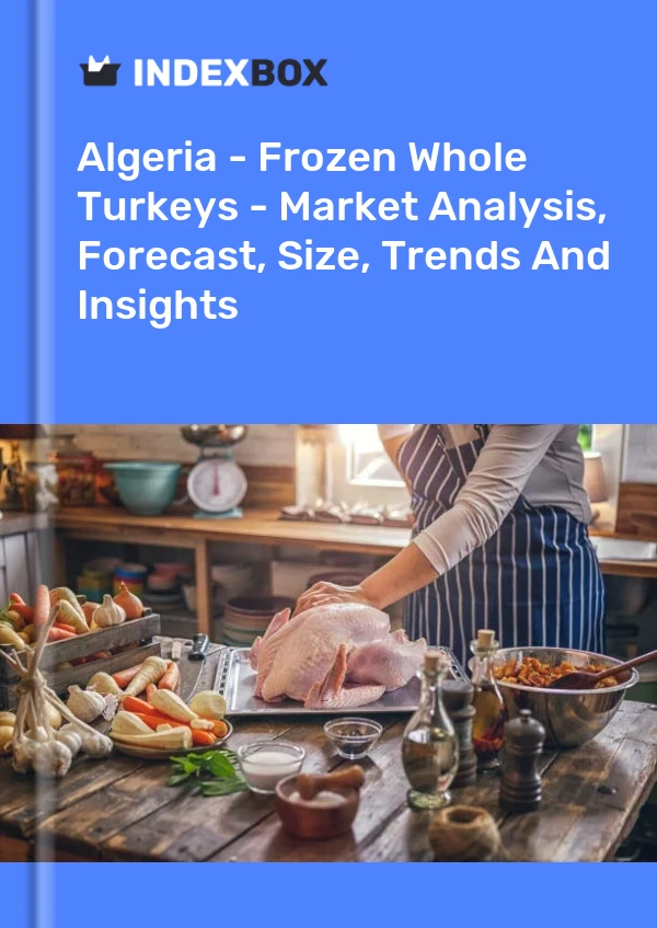 Report Algeria - Frozen Whole Turkeys - Market Analysis, Forecast, Size, Trends and Insights for 499$