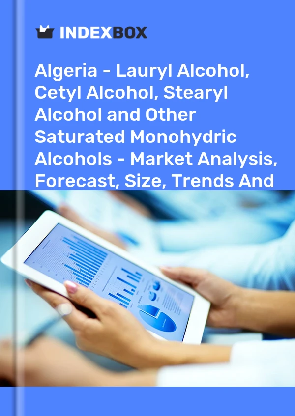 Report Algeria - Lauryl Alcohol, Cetyl Alcohol, Stearyl Alcohol and Other Saturated Monohydric Alcohols - Market Analysis, Forecast, Size, Trends and Insights for 499$