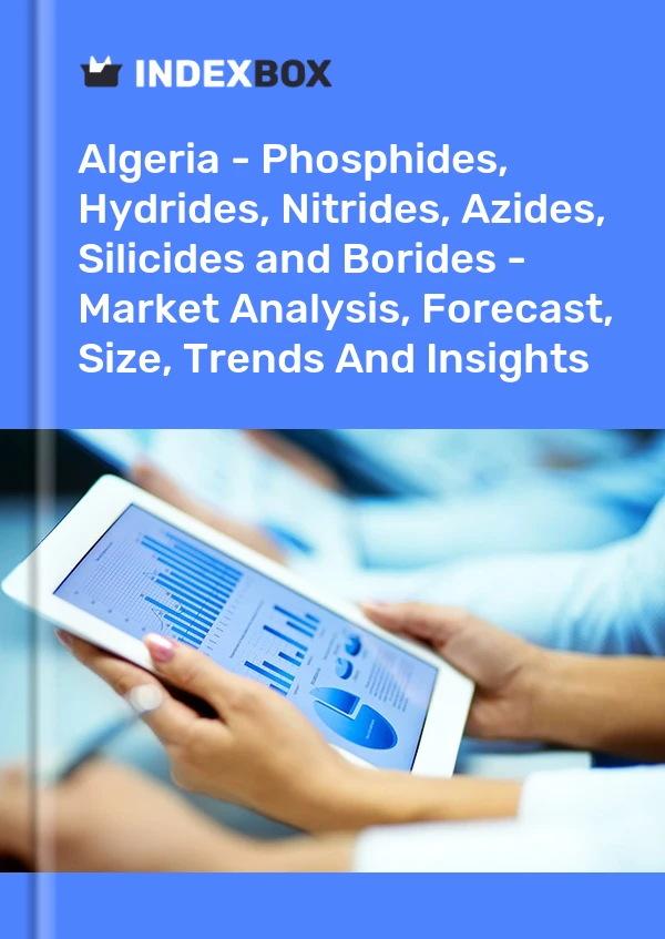 Report Algeria - Phosphides, Hydrides, Nitrides, Azides, Silicides and Borides - Market Analysis, Forecast, Size, Trends and Insights for 499$