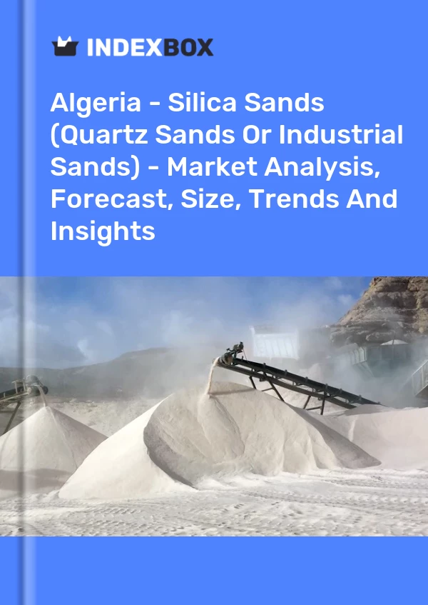 Bericht Algerien – Quarzsande (Quarzsande oder Industriesande) – Marktanalyse, Prognose, Größe, Trends und Einblicke for 499$
