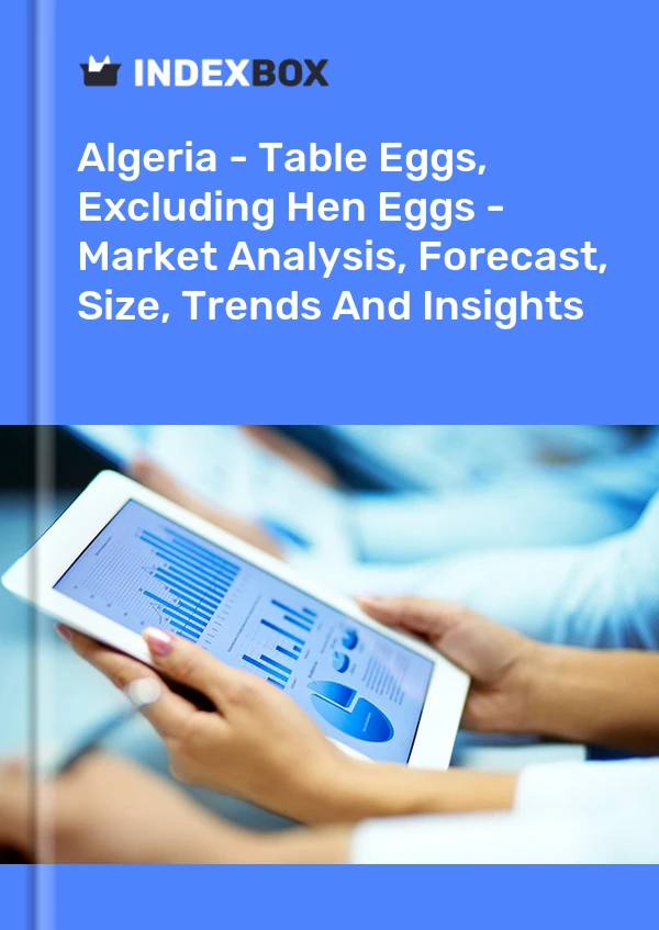 Report Algeria - Table Eggs, Excluding Hen Eggs - Market Analysis, Forecast, Size, Trends and Insights for 499$