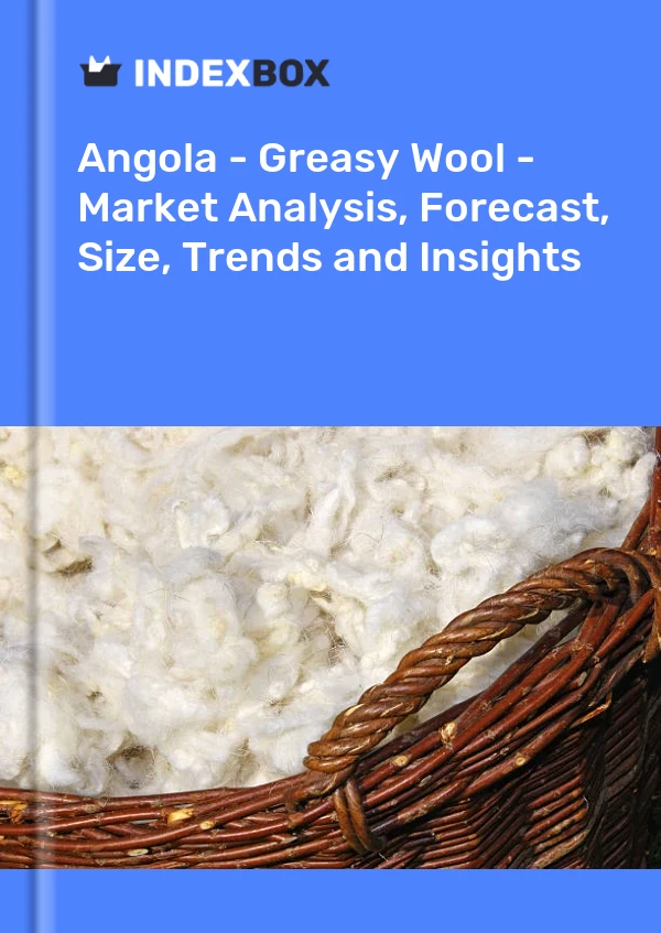 Report Angola - Greasy Wool - Market Analysis, Forecast, Size, Trends and Insights for 499$