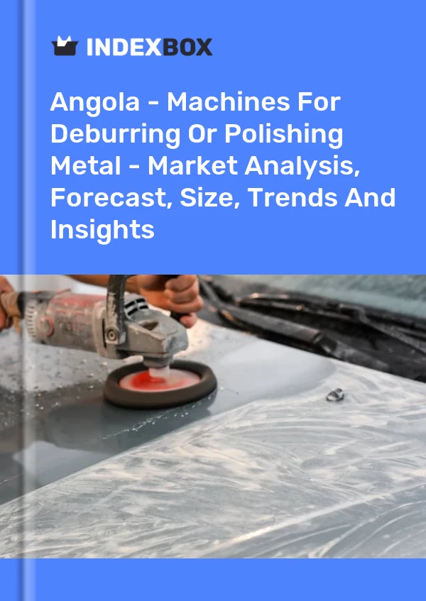 Report Angola - Machines for Deburring or Polishing Metal - Market Analysis, Forecast, Size, Trends and Insights for 499$
