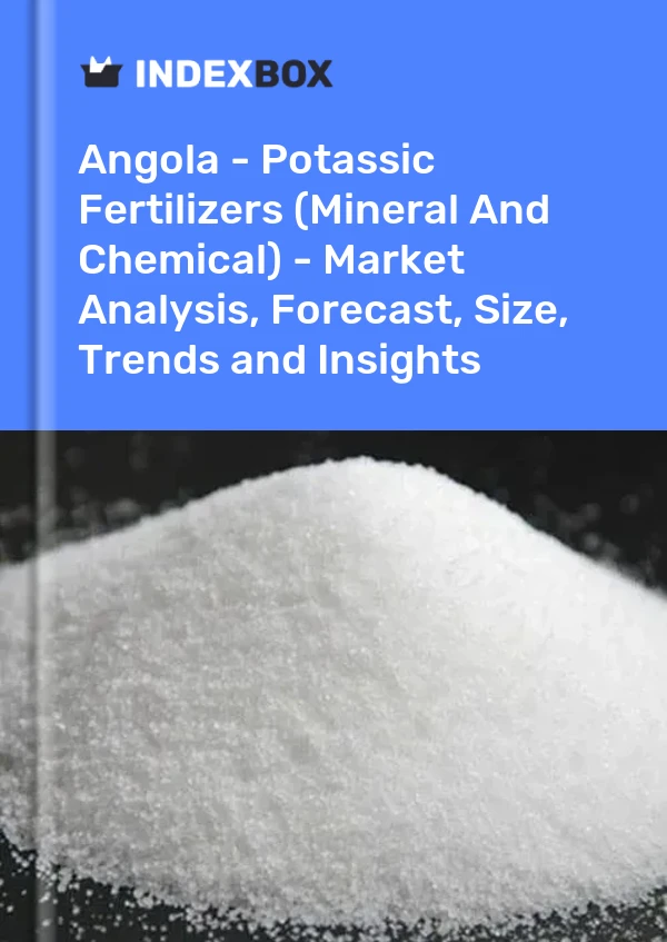 Angola - Potassic Fertilizers (Mineral And Chemical) - Market Analysis, Forecast, Size, Trends and Insights