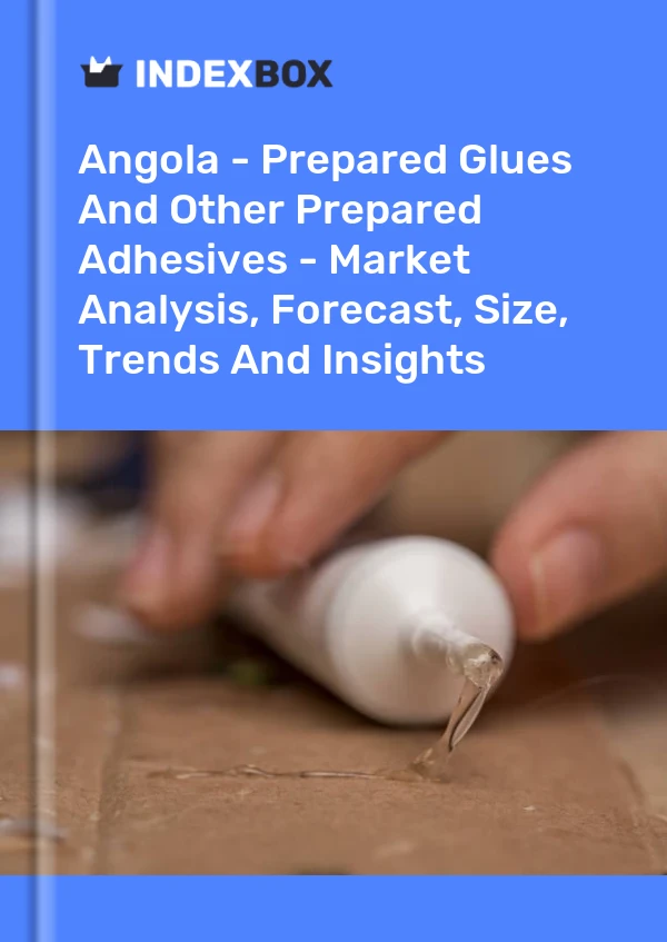 Report Angola - Prepared Glues and Other Prepared Adhesives - Market Analysis, Forecast, Size, Trends and Insights for 499$