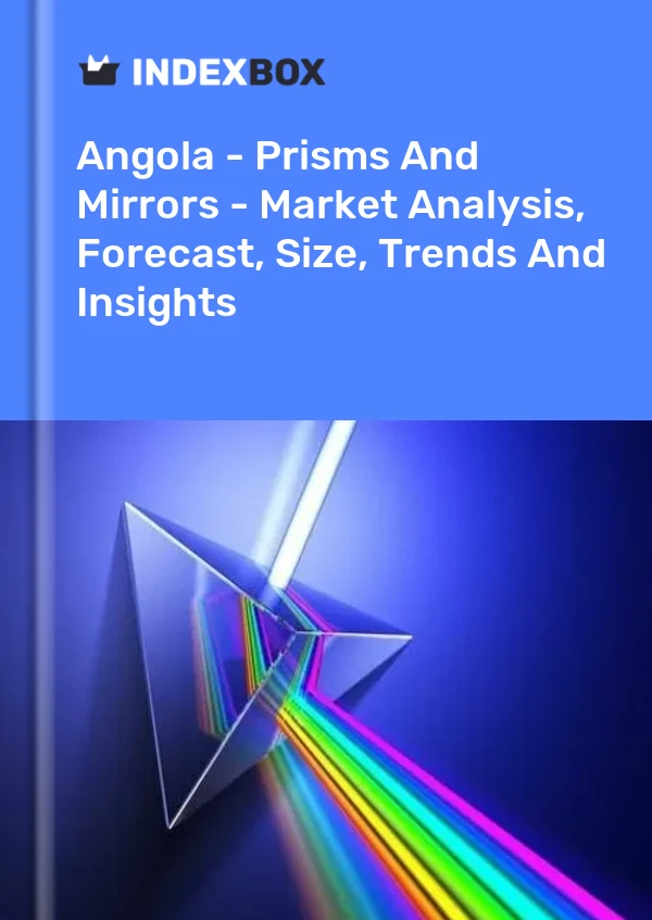 Report Angola - Prisms and Mirrors - Market Analysis, Forecast, Size, Trends and Insights for 499$