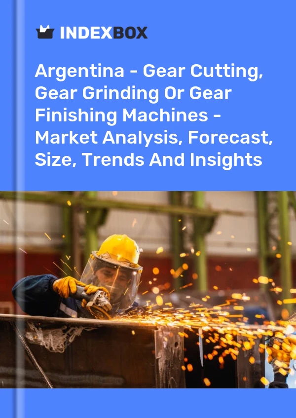 Report Argentina - Gear Cutting, Gear Grinding or Gear Finishing Machines - Market Analysis, Forecast, Size, Trends and Insights for 499$