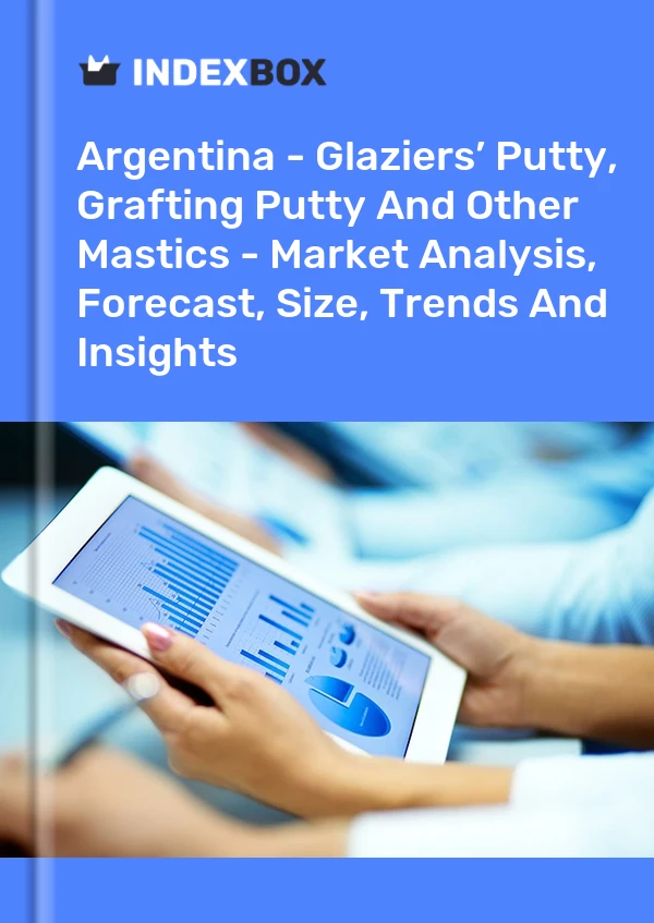 Report Argentina - Glaziers’ Putty, Grafting Putty and Other Mastics - Market Analysis, Forecast, Size, Trends and Insights for 499$