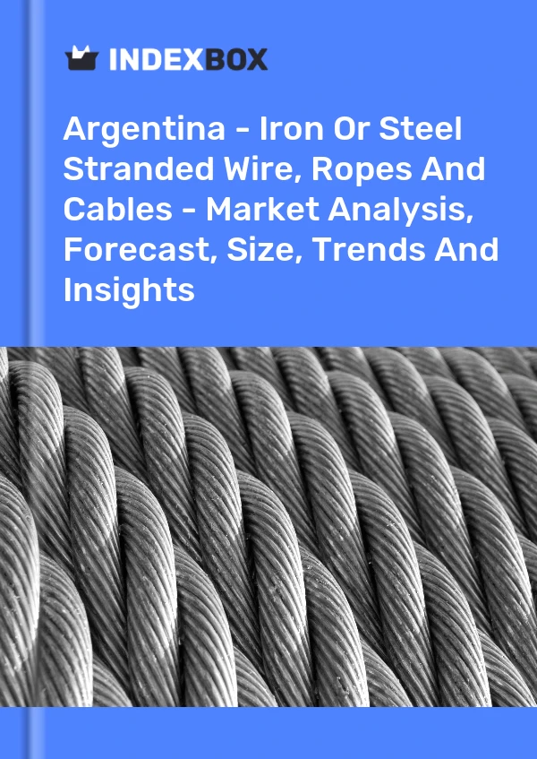Report Argentina - Iron or Steel Stranded Wire, Ropes and Cables - Market Analysis, Forecast, Size, Trends and Insights for 499$