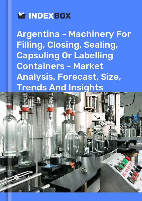 Report Argentina - Machinery for Filling, Closing, Sealing, Capsuling or Labelling Containers - Market Analysis, Forecast, Size, Trends and Insights for 499$