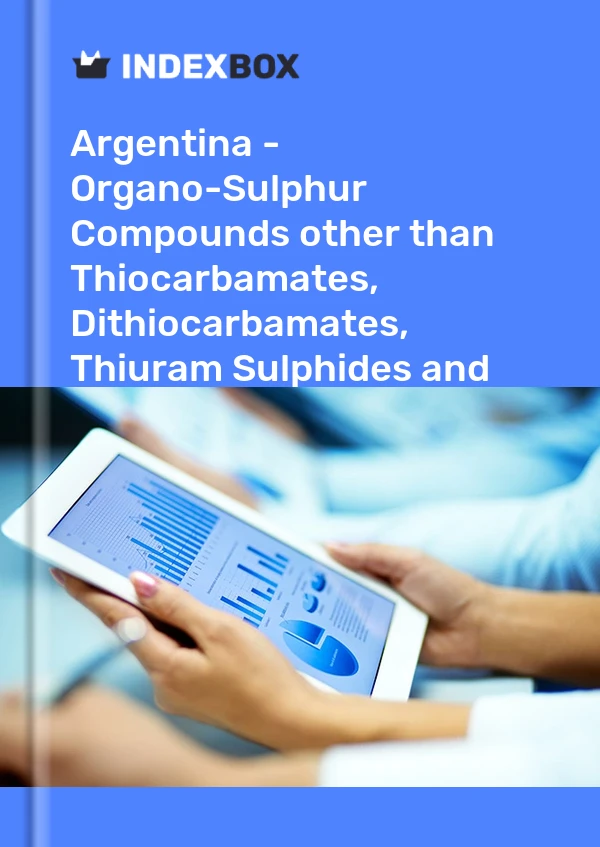 Report Argentina - Organo-Sulphur Compounds other than Thiocarbamates, Dithiocarbamates, Thiuram Sulphides and Methionine - Market Analysis, Forecast, Size, Trends and Insights for 499$