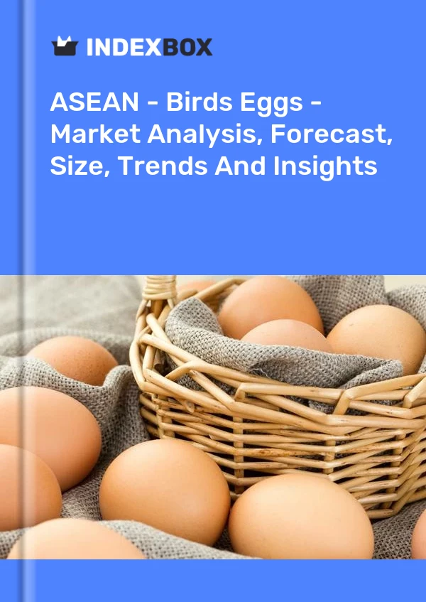 Report ASEAN - Birds Eggs - Market Analysis, Forecast, Size, Trends and Insights for 499$