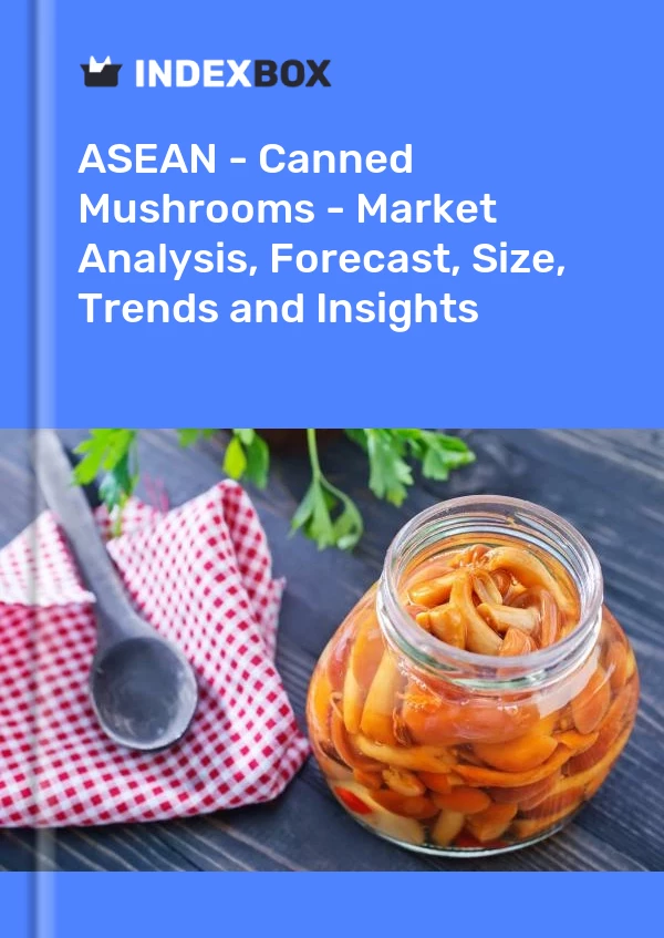 Report ASEAN - Canned Mushrooms - Market Analysis, Forecast, Size, Trends and Insights for 499$