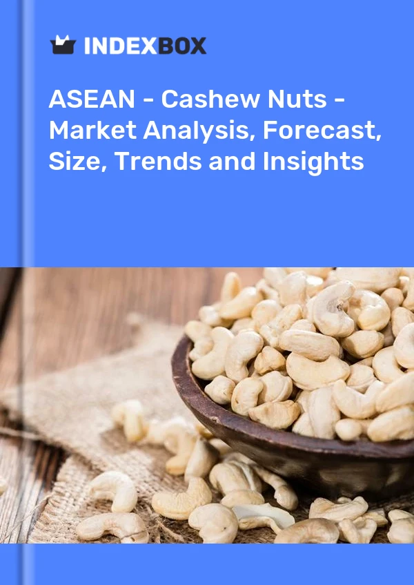 Report ASEAN - Cashew Nuts - Market Analysis, Forecast, Size, Trends and Insights for 499$