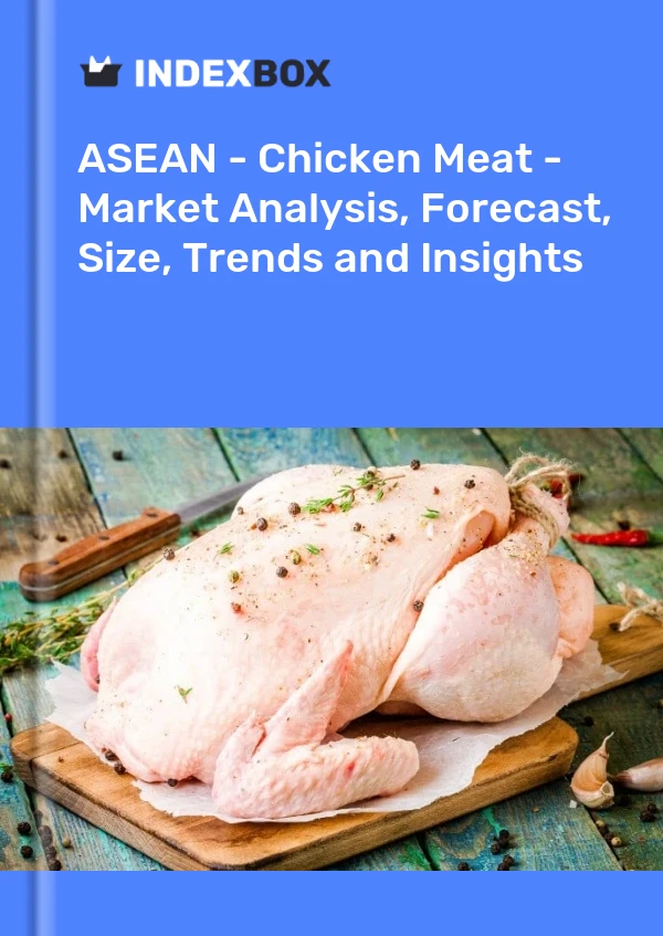 Report ASEAN - Chicken Meat - Market Analysis, Forecast, Size, Trends and Insights for 499$