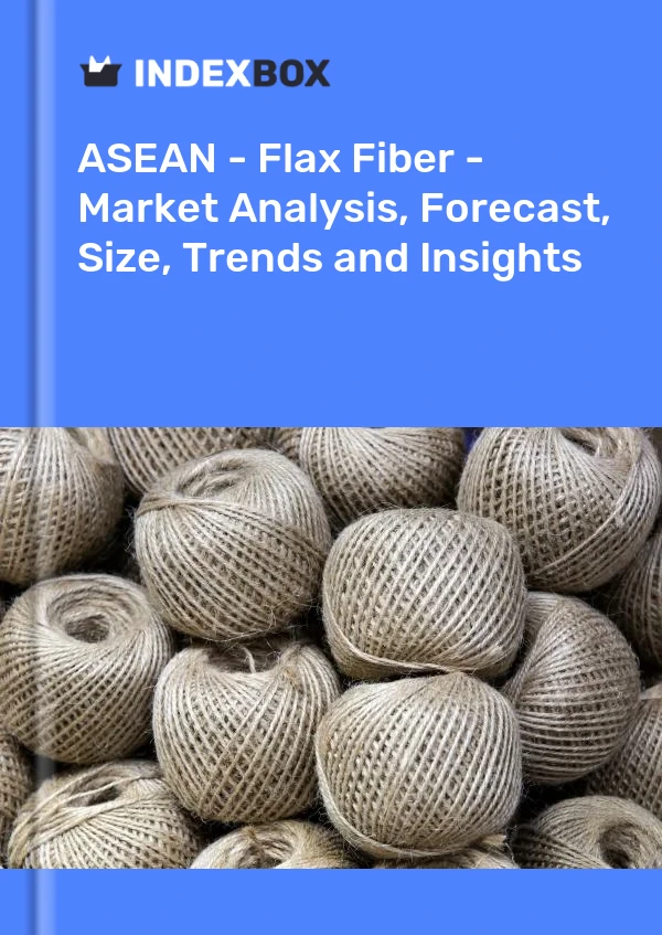 Report ASEAN - Flax Fiber - Market Analysis, Forecast, Size, Trends and Insights for 499$