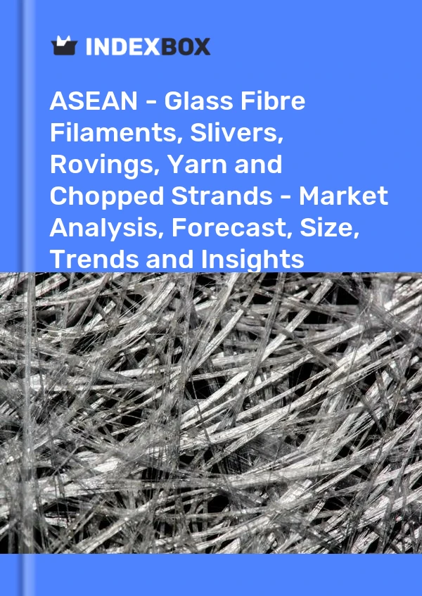 Report ASEAN - Glass Fibre Filaments, Slivers, Rovings, Yarn and Chopped Strands - Market Analysis, Forecast, Size, Trends and Insights for 499$