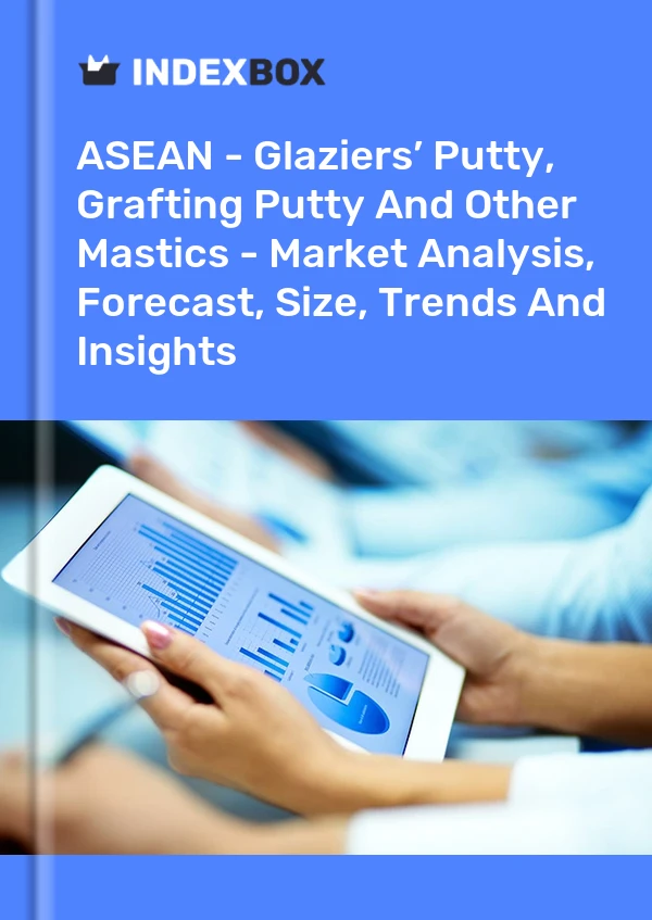 Report ASEAN - Glaziers’ Putty, Grafting Putty and Other Mastics - Market Analysis, Forecast, Size, Trends and Insights for 499$