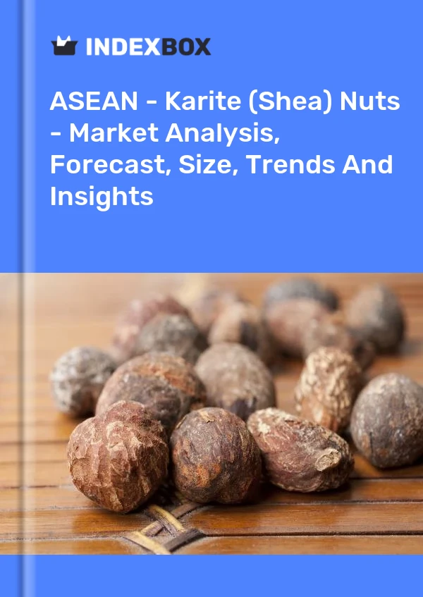 Report ASEAN - Karite (Shea) Nuts - Market Analysis, Forecast, Size, Trends and Insights for 499$