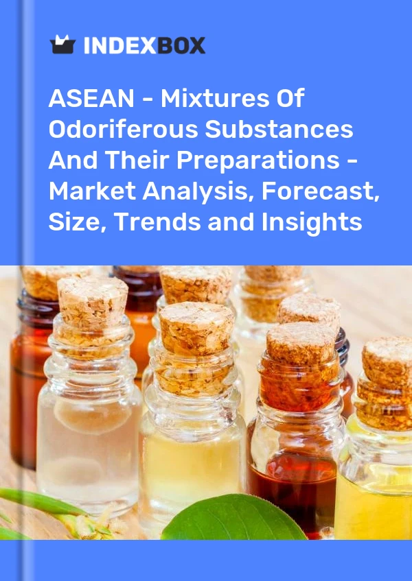 Report ASEAN - Mixtures of Odoriferous Substances and Their Preparations - Market Analysis, Forecast, Size, Trends and Insights for 499$