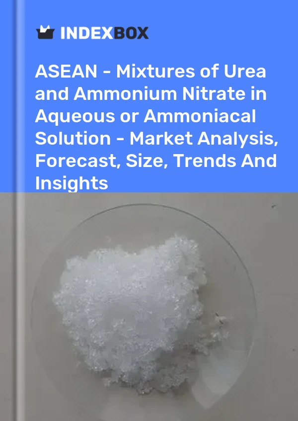Report ASEAN - Mixtures of Urea and Ammonium Nitrate in Aqueous or Ammoniacal Solution - Market Analysis, Forecast, Size, Trends and Insights for 499$