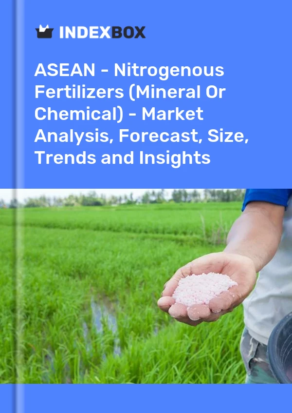 Report ASEAN - Nitrogenous Fertilizers (Mineral or Chemical) - Market Analysis, Forecast, Size, Trends and Insights for 499$