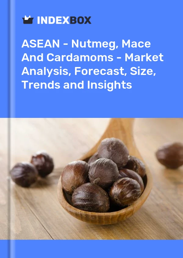 Report ASEAN - Nutmeg, Mace and Cardamoms - Market Analysis, Forecast, Size, Trends and Insights for 499$