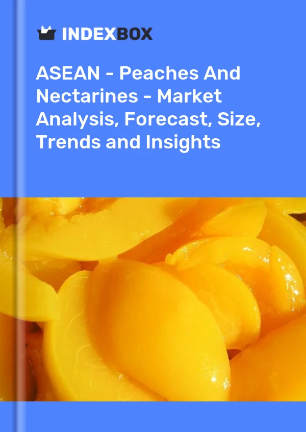 Report ASEAN - Peaches and Nectarines - Market Analysis, Forecast, Size, Trends and Insights for 499$
