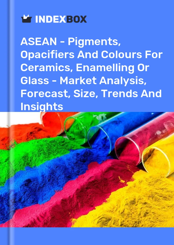 Report ASEAN - Pigments, Opacifiers and Colours for Ceramics, Enamelling or Glass - Market Analysis, Forecast, Size, Trends and Insights for 499$