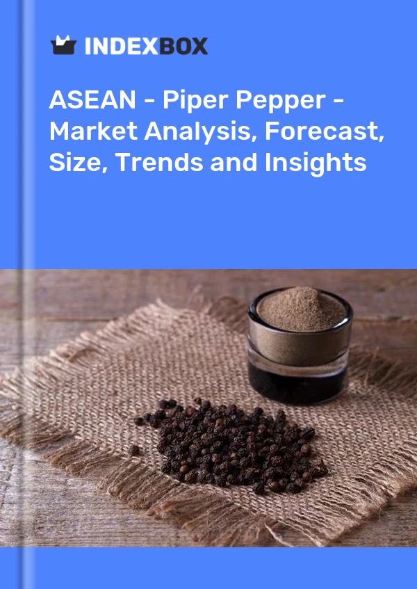 Report ASEAN - Piper Pepper - Market Analysis, Forecast, Size, Trends and Insights for 499$