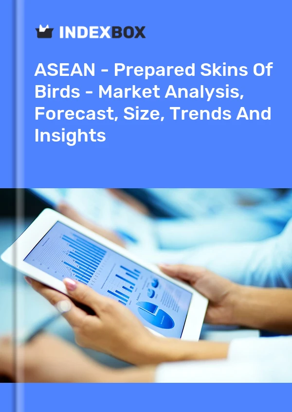 Report ASEAN - Prepared Skins of Birds - Market Analysis, Forecast, Size, Trends and Insights for 499$