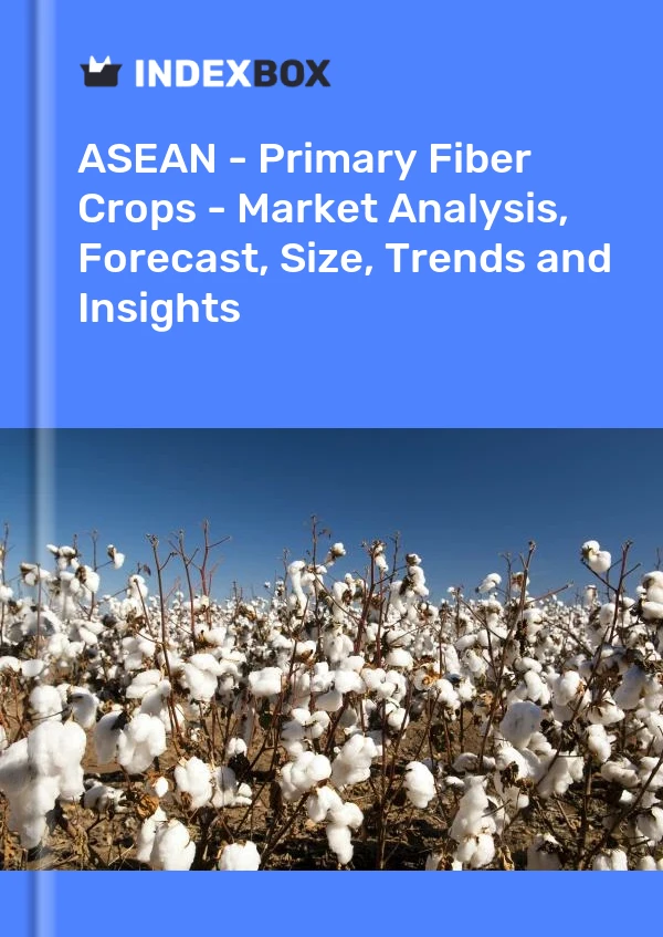 Report ASEAN - Primary Fiber Crops - Market Analysis, Forecast, Size, Trends and Insights for 499$