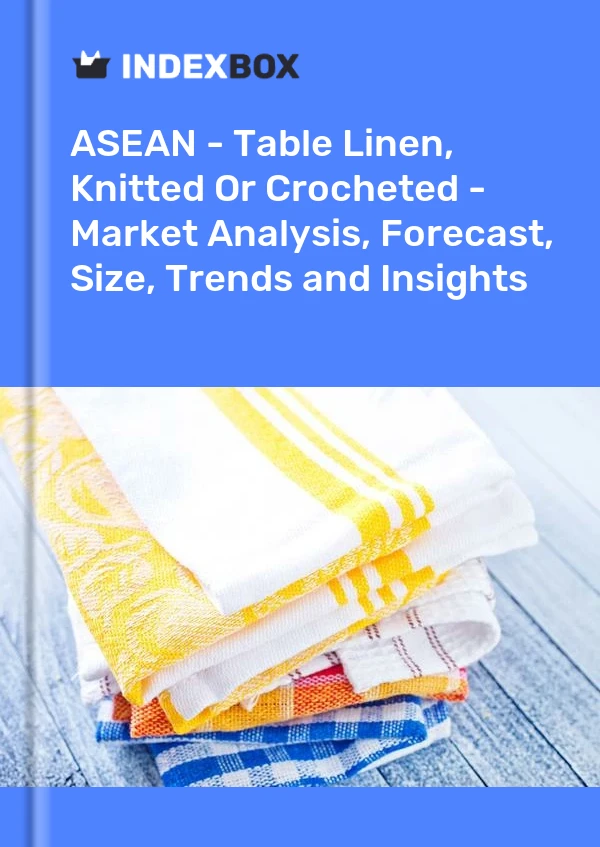 Report ASEAN - Table Linen, Knitted or Crocheted - Market Analysis, Forecast, Size, Trends and Insights for 499$
