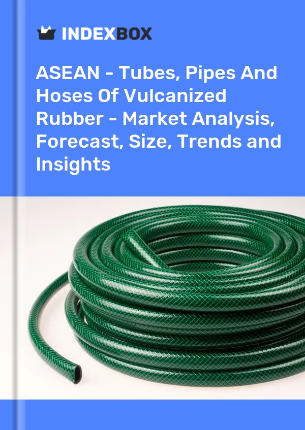 Report ASEAN - Tubes, Pipes and Hoses of Vulcanized Rubber - Market Analysis, Forecast, Size, Trends and Insights for 499$