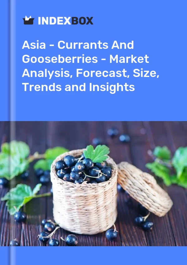 Report Asia - Currants and Gooseberries - Market Analysis, Forecast, Size, Trends and Insights for 499$