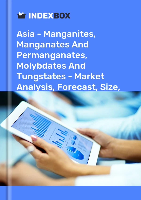 Report Asia - Manganites, Manganates and Permanganates, Molybdates and Tungstates - Market Analysis, Forecast, Size, Trends and Insights for 499$